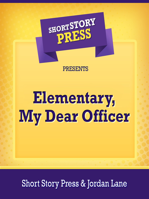 Title details for Short Story Press Presents Elementary, My Dear Officer by Short Story Press - Wait list